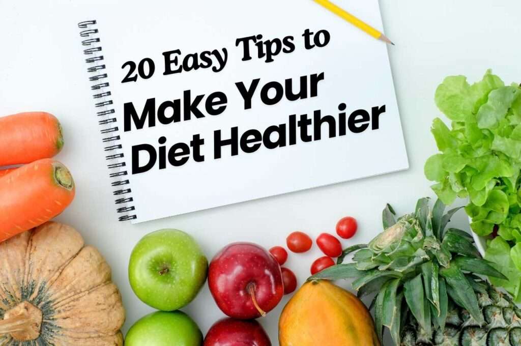 20 Easy Tips to Make Your Diet Healthier