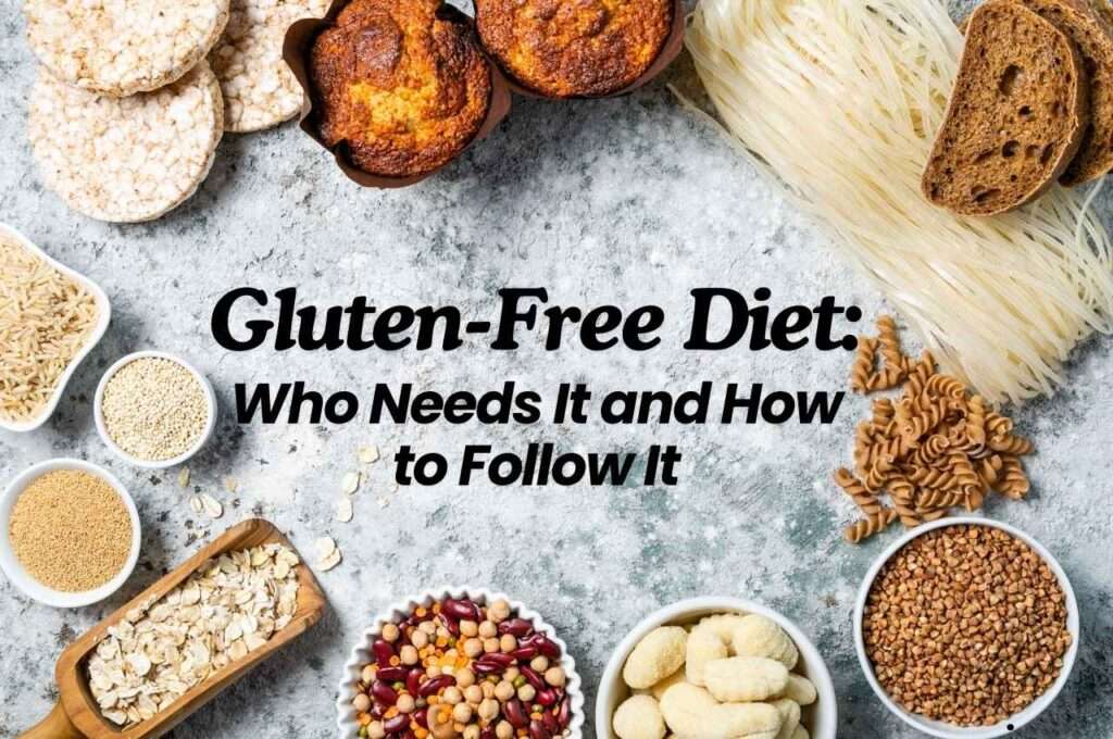 Gluten-Free Diet Who Needs It and How to Follow It