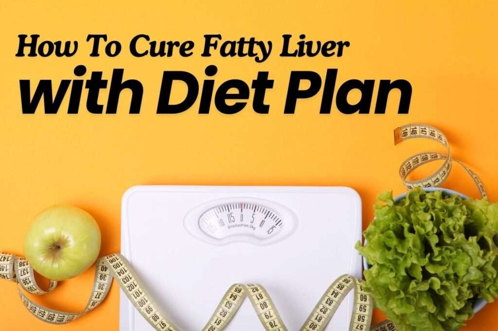 How To Cure Fatty Liver with Diet Plan