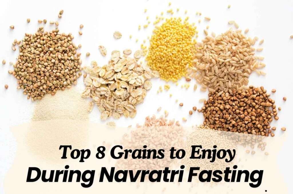 Top 8 Grains to Enjoy During Navratri Fasting