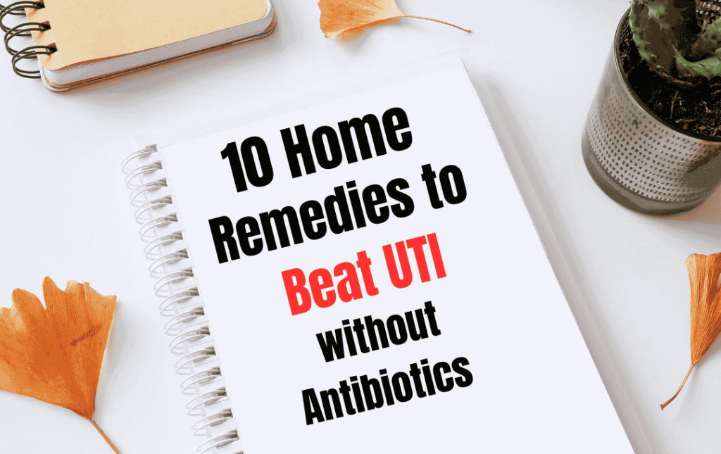 10 Home Remedies to Beat UTI without Antibiotics