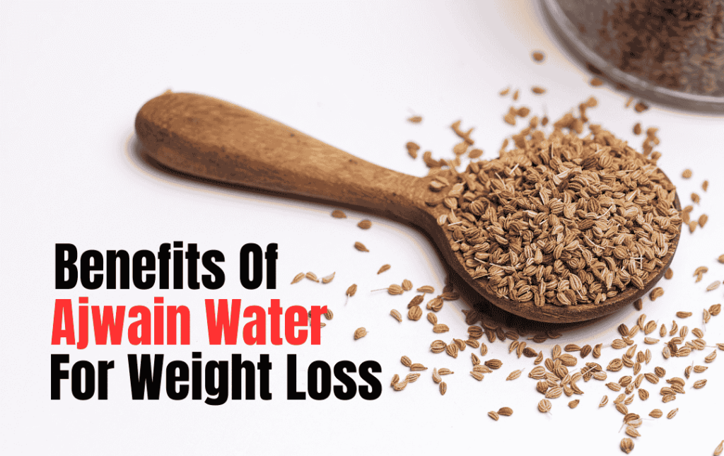 Benefits Of Ajwain Water For Weight Loss