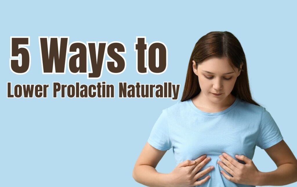 5 Ways To Lower Prolactin Naturally